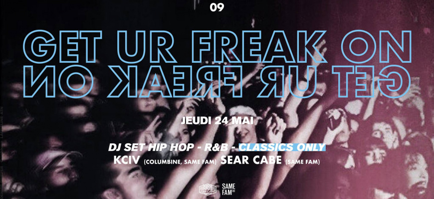 Same Fam présente : Get Ur Freak On Clubbing/Soirée